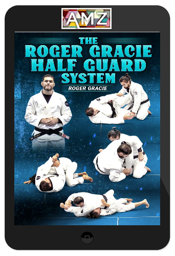 Roger Gracie – The Roger Gracie Half Guard System