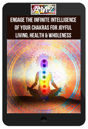 Russill Paul – Engage the Infinite Intelligence of Your Chakras for Joyful Living, Health & Wholeness