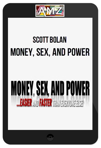 Scott Bolan – Money, Sex, and Power