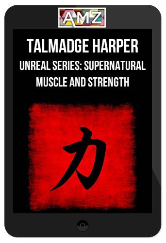 Talmadge Harper – Unreal Series: Supernatural Muscle and Strength