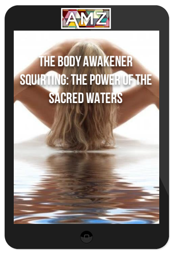 The Body Awakener – Squirting: The Power Of The Sacred Waters