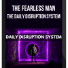 The Fearless Man – The Daily Disruption System