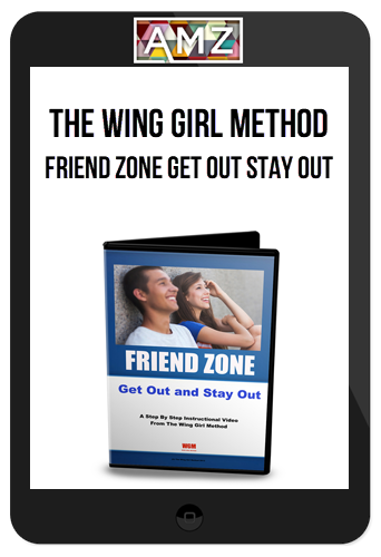 The Wing Girl Method – Friend Zone Get Out Stay Out