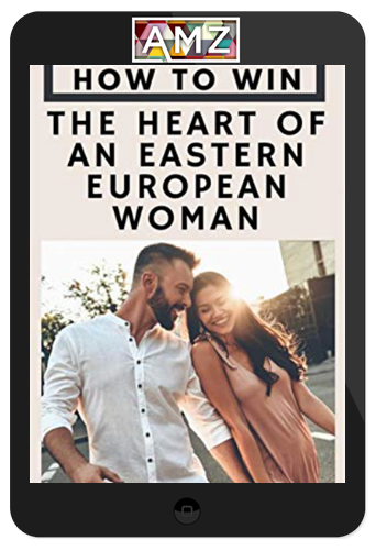 Ana Maria – How To Win The Heart Of An Eastern European Woman