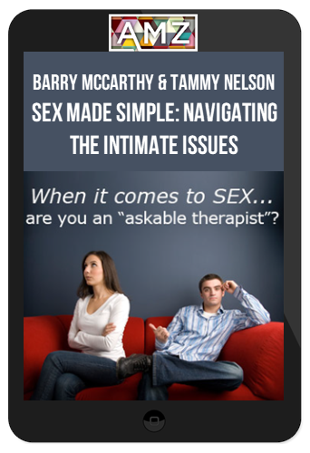 Barry McCarthy & Tammy Nelson – Sex Made Simple: Navigating the Intimate Issues