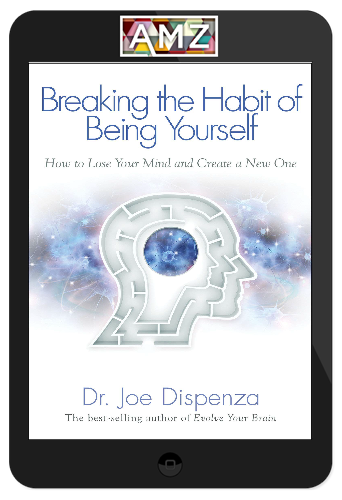 Joe Dispenza – Breaking the Habit of Being Yourself