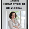 Carole Dore – Fountain of Youth and Lose Weight FAST
