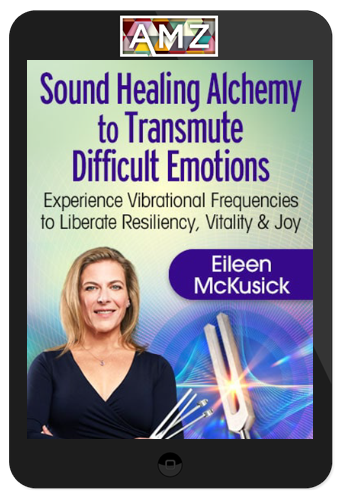 Eileen McKusick – Sound Healing Alchemy to Transmute Difficult Emotions