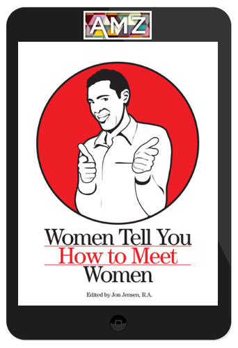 Jon Jensen – Women Tell You How To Meet Women