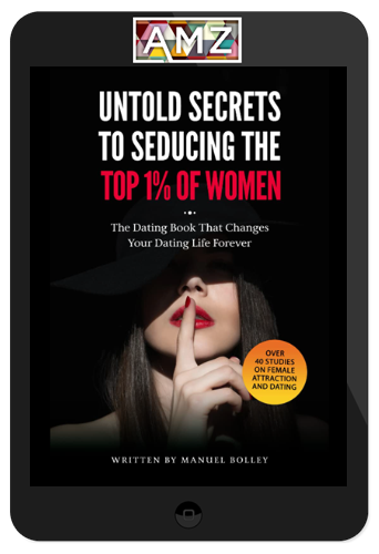 Manuel Bolley – Untold Secrets To Seducing The 1% Of Women