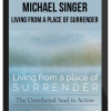 Michael Singer – Living From a Place of Surrender