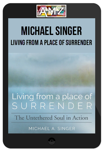 Michael Singer – Living From a Place of Surrender