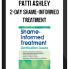 Patti Ashley – 2-Day Shame-Informed Treatment Certification Course