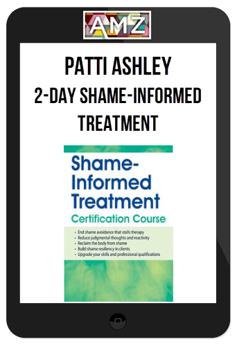 Patti Ashley – 2-Day Shame-Informed Treatment Certification Course