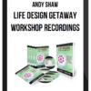 Andy Shaw – Life Design Getaway Workshop Recordings