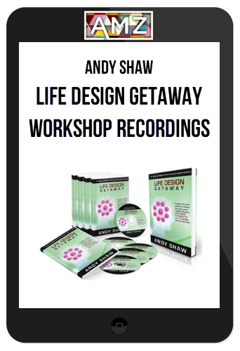 Andy Shaw – Life Design Getaway Workshop Recordings