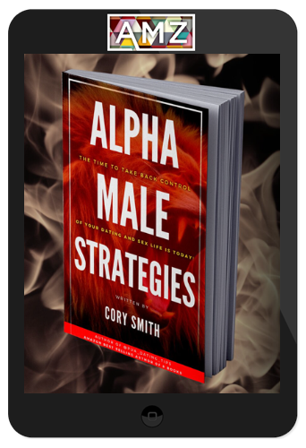 Cory Smith – Alpha Male Strategies: Amplify Your Dating and Sex Life by 1000%