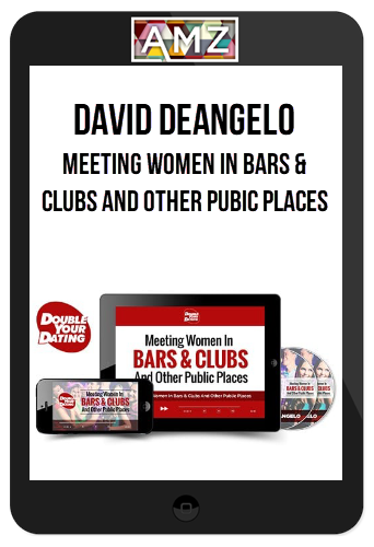 David DeAngelo – Meeting Women In Bars & Clubs and Other Pubic Places