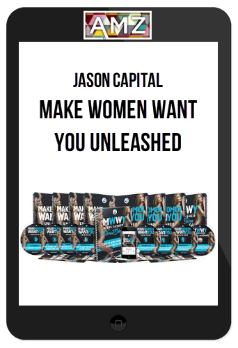 Jason Capital – Make Women Want You Unleashed