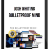 Josh Whiting – Bulletproof Mind