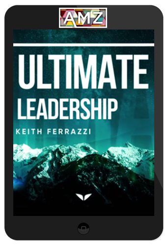 Keith Ferrazzi – Ultimate Leadership