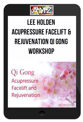 Lee Holden – Acupressure Facelift & Rejuvenation Qi Gong Workshop