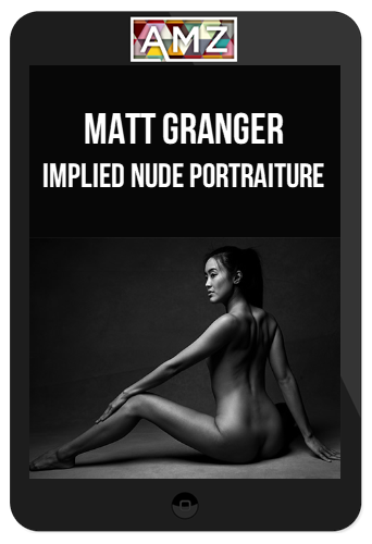 Matt Granger – Implied Nude Portraiture