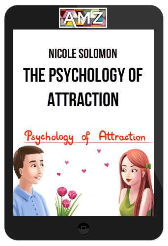 Nicole Solomon – The Psychology of Attraction