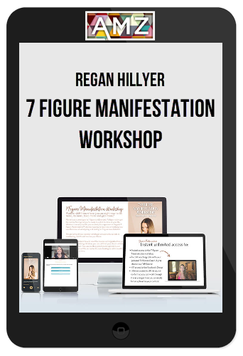 Regan Hillyer – 7 Figure Manifestation Workshop