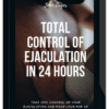 Total Control Of Ejaculation In 24 Hours