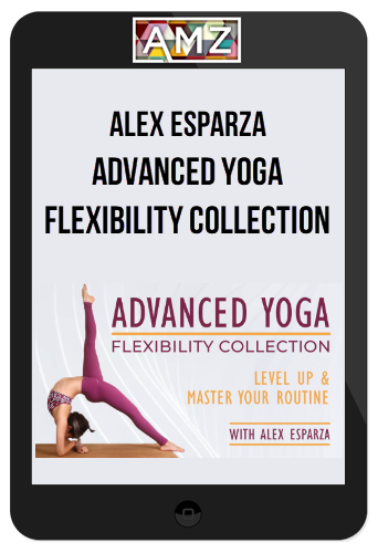 Alex Esparza – Advanced Yoga Flexibility Collection