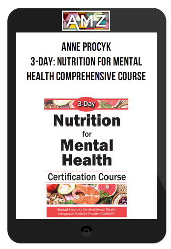 Anne Procyk – 3-Day: Nutrition for Mental Health Comprehensive Course