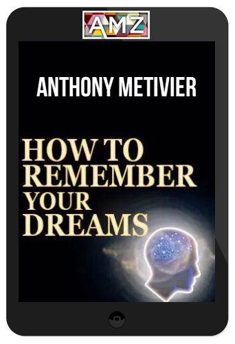 Anthony Metivier – How to Remember Your Dreams