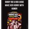 Bobby Rio & Rob Judge – Make Her Horny with Humor
