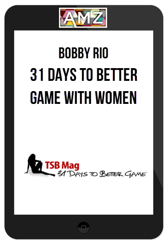 Bobby Rio – 31 Days to Better Game with Women