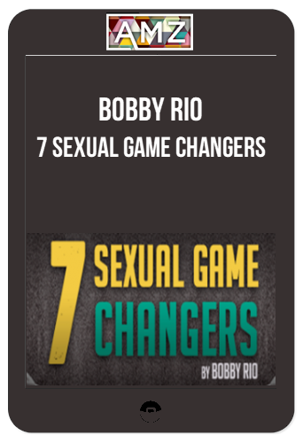 Bobby Rio – 7 Sexual Game Changers