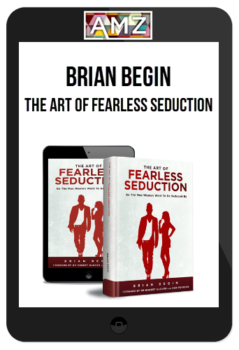 Brian Begin – The Art Of Fearless Seduction