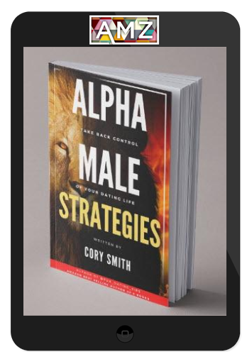 Cory Smith – Alpha Male Strategies: Take Back Control of Your Dating Life