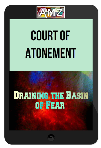 Court of Atonement – Draining the Basin of Fear