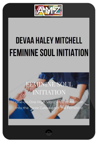 Devaa Haley Mitchell – Feminine Soul Initiation