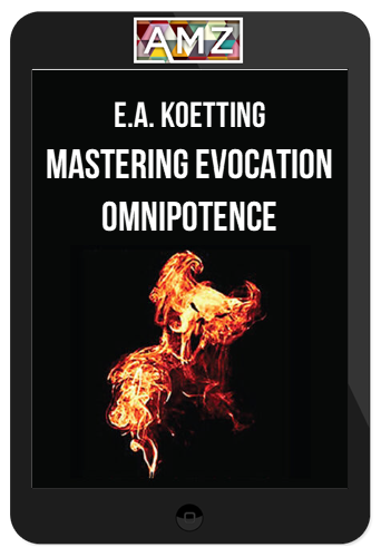 E.A. Koetting - Mastering Evocation Omnipotence Video Program