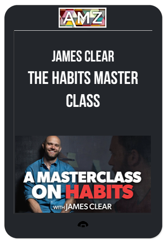 James Clear – The Habits Master Class