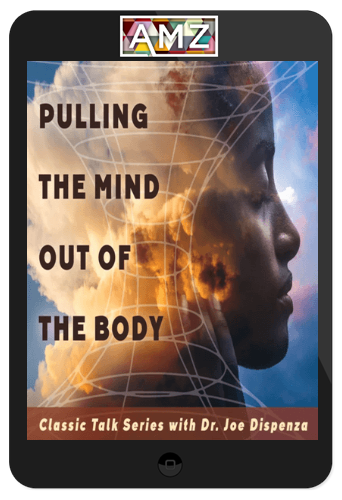 Joe Dispenza – Pulling the Mind Out of the Body