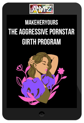 MakeHerYours – The Aggressive Pornstar Girth Program