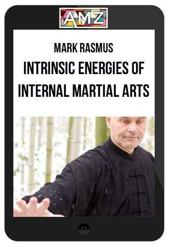 Mark Rasmus – Intrinsic Energies of Internal Martial Arts