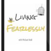 Michael Neill – Living Fearlessly Self Study Program