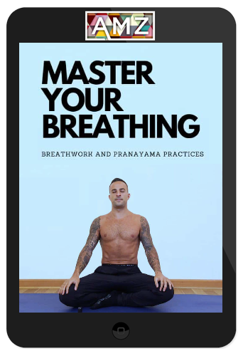 Nima King – Master Your Breathing – Breathwork and Pranayama Practices