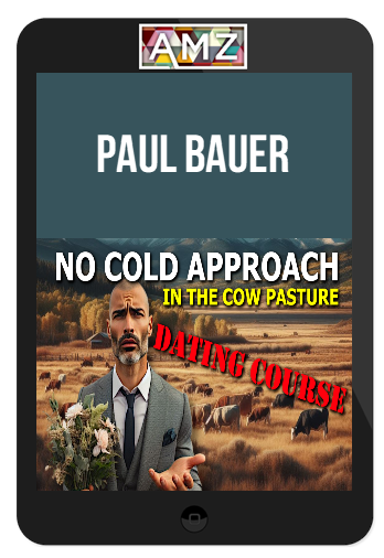 Paul Bauer – No Cold Approach in The Cow Pasture: Online Dating Course For Men Living in Flyover Country