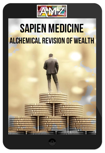 Sapien Medicine – Alchemical Revision of Wealth