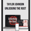 Taylor Johnson – Unlocking the Root